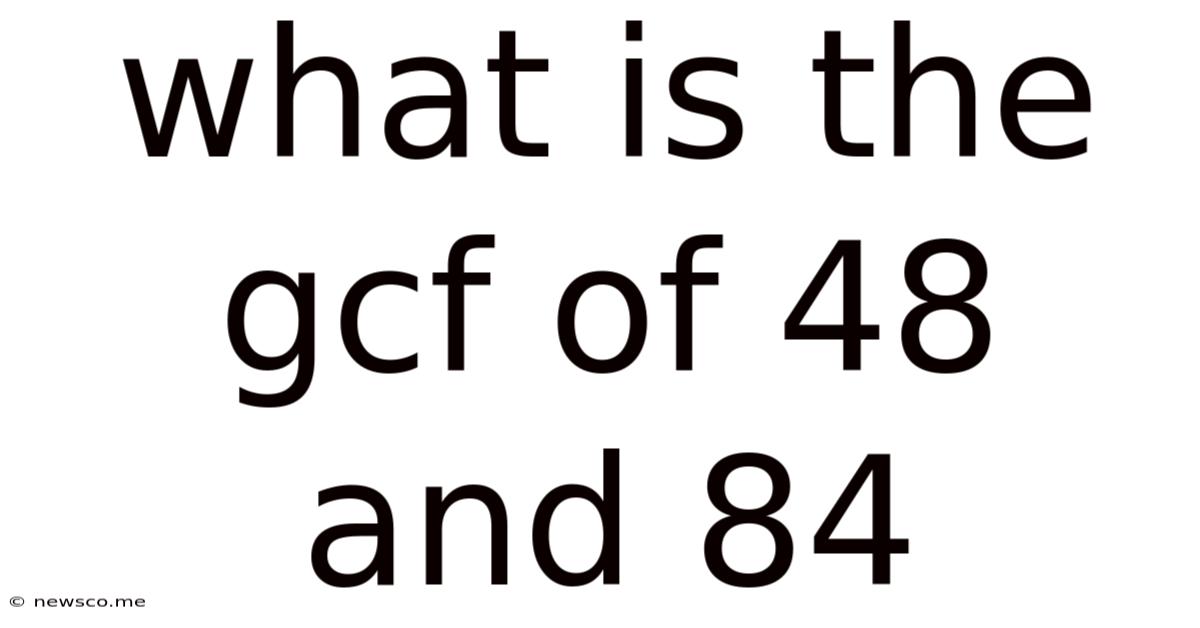 What Is The Gcf Of 48 And 84