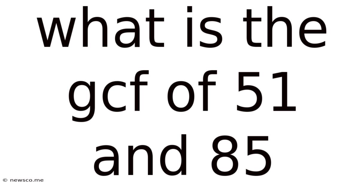 What Is The Gcf Of 51 And 85