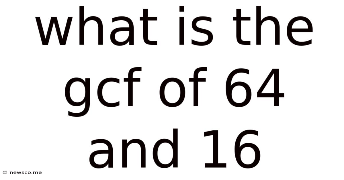 What Is The Gcf Of 64 And 16