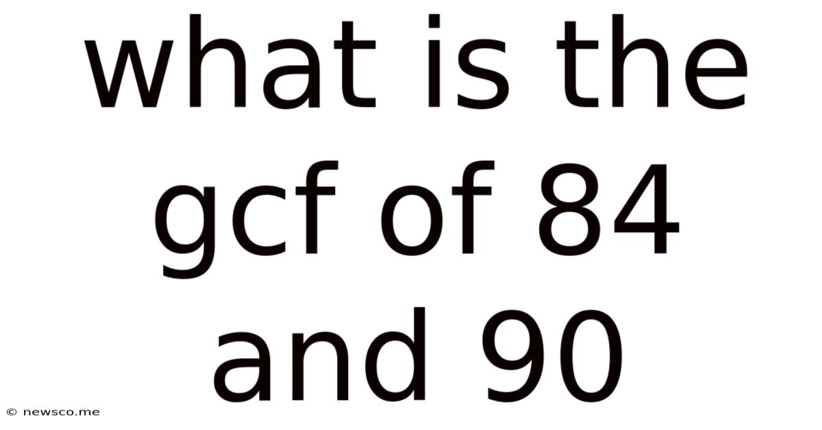 What Is The Gcf Of 84 And 90