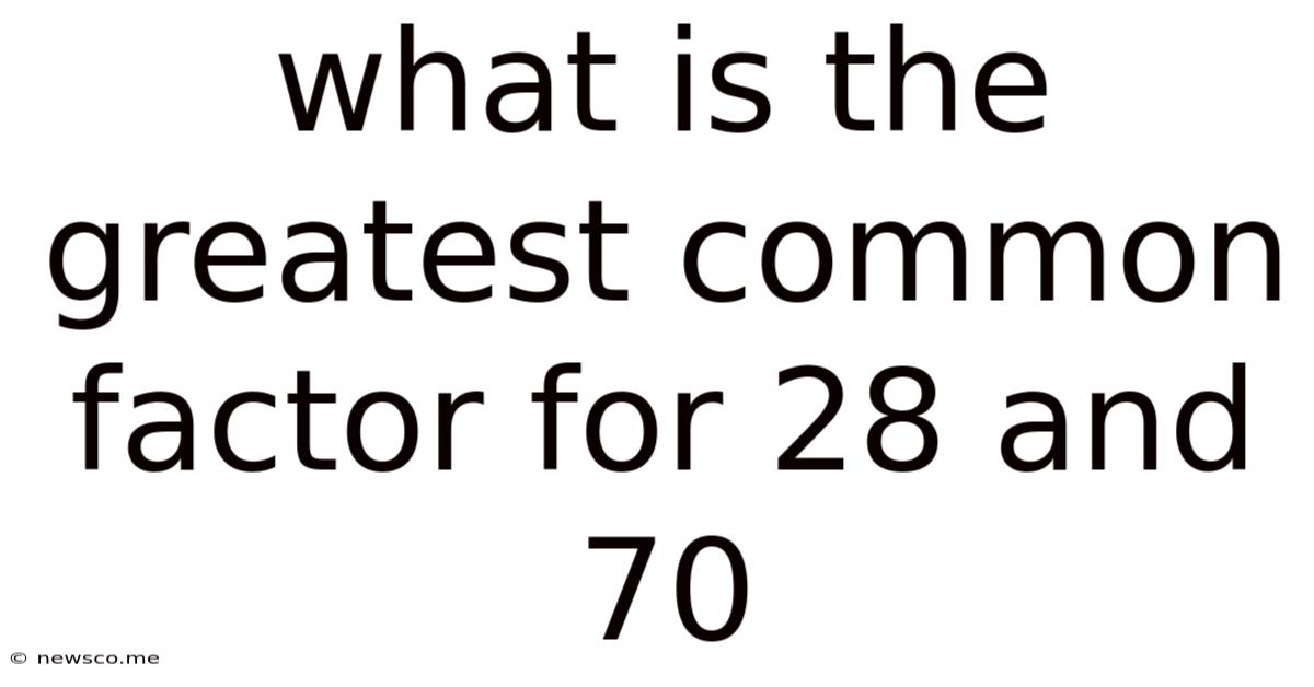 What Is The Greatest Common Factor For 28 And 70