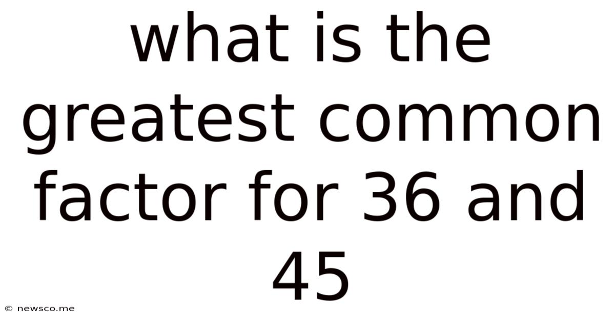 What Is The Greatest Common Factor For 36 And 45