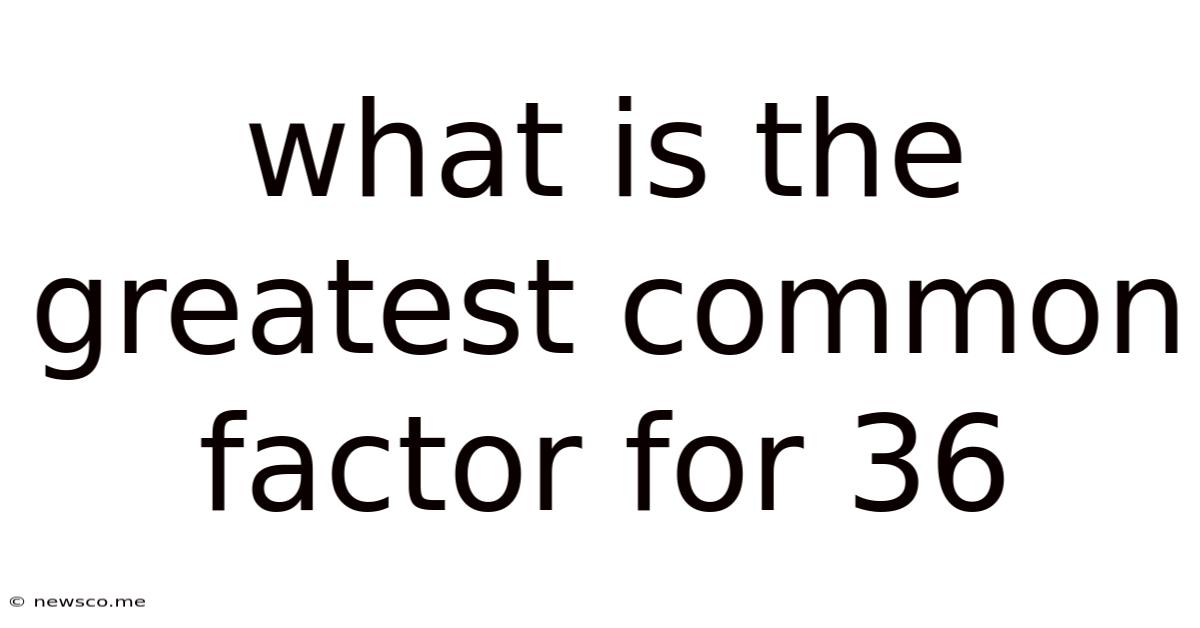 What Is The Greatest Common Factor For 36