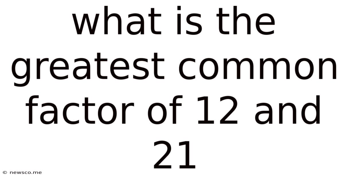 What Is The Greatest Common Factor Of 12 And 21