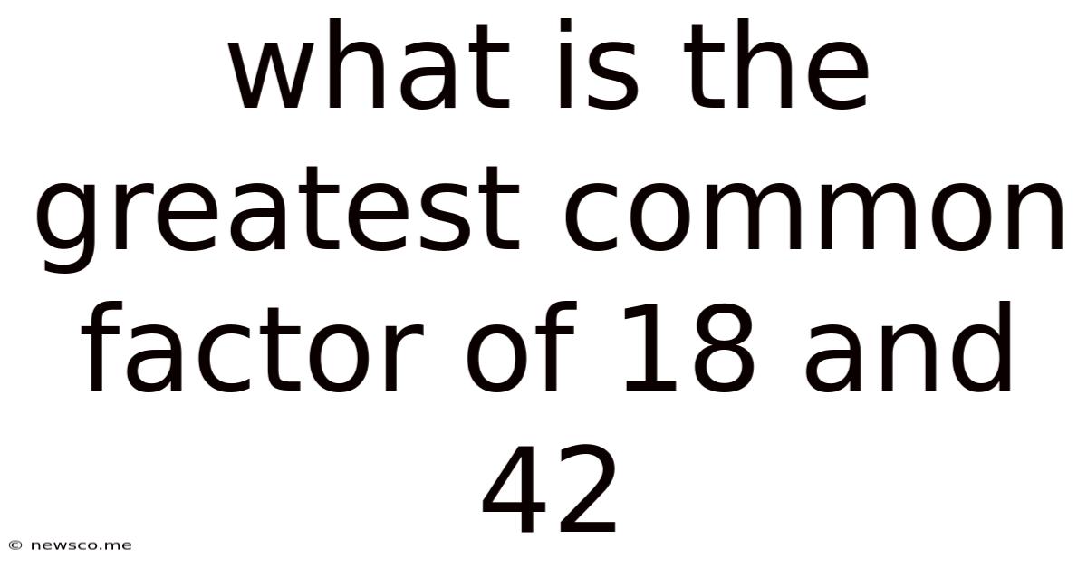 What Is The Greatest Common Factor Of 18 And 42