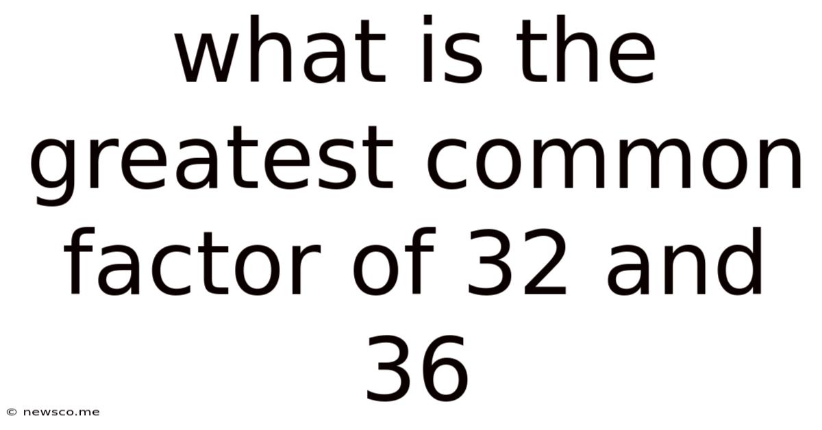 What Is The Greatest Common Factor Of 32 And 36