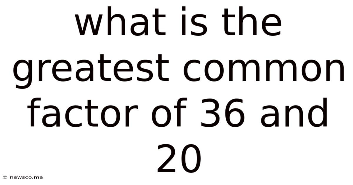 What Is The Greatest Common Factor Of 36 And 20