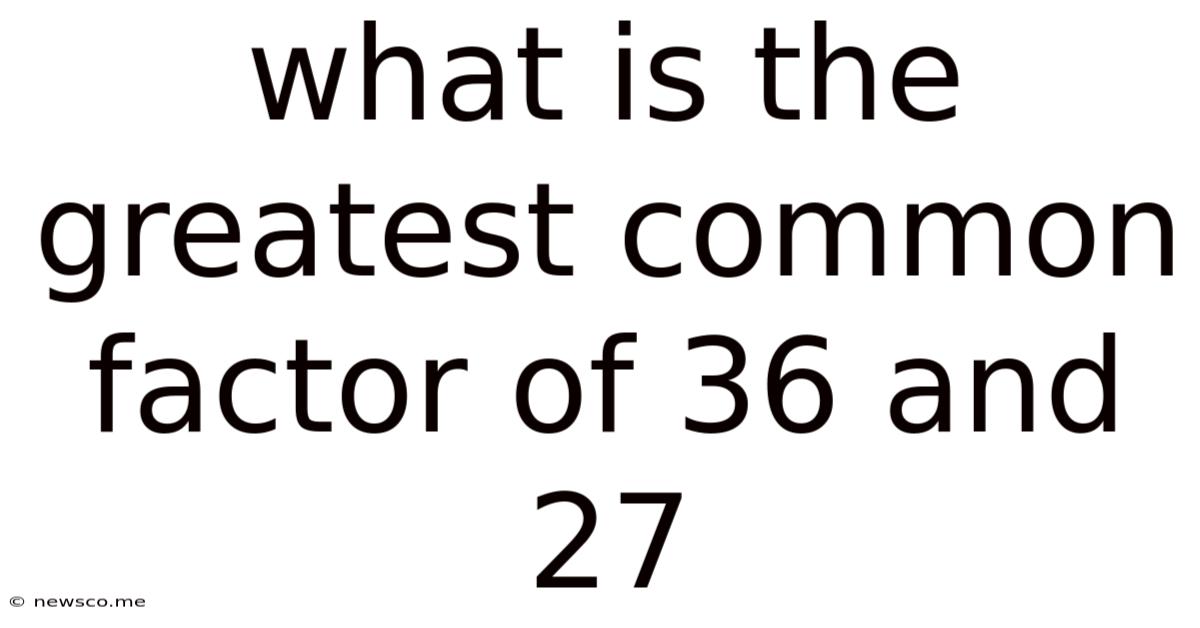 What Is The Greatest Common Factor Of 36 And 27