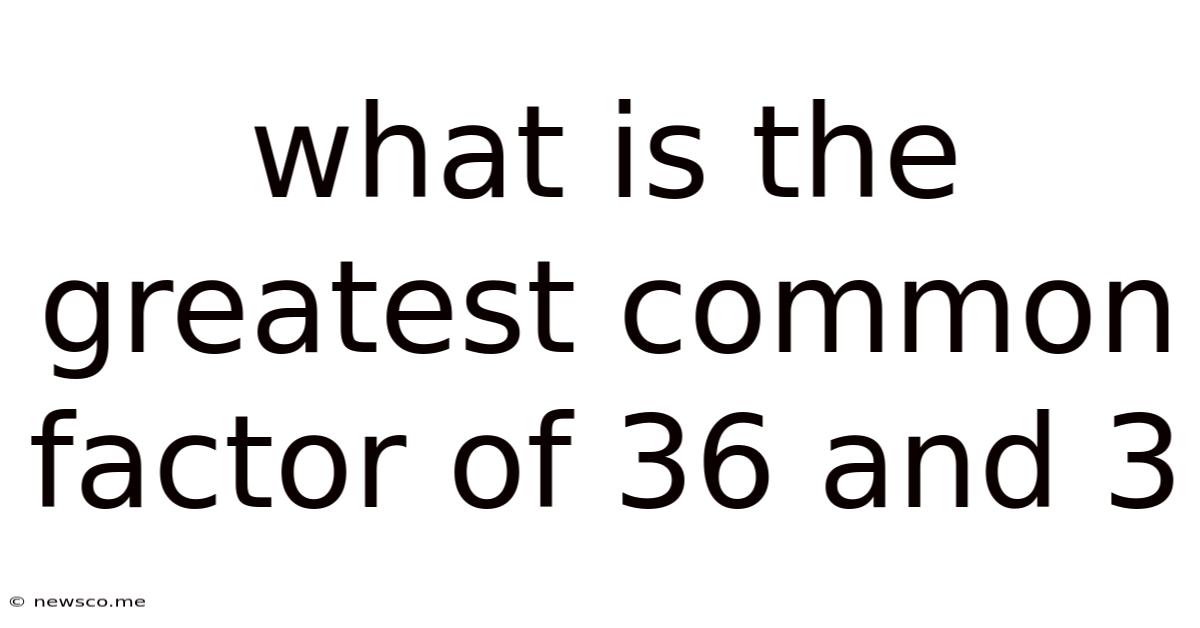 What Is The Greatest Common Factor Of 36 And 3