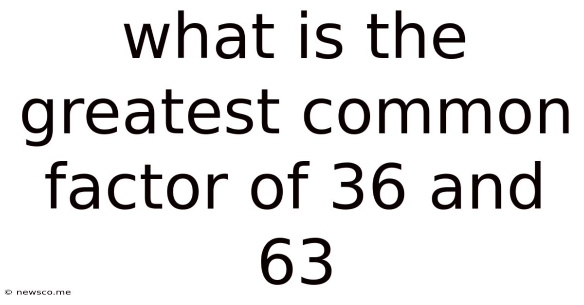 What Is The Greatest Common Factor Of 36 And 63