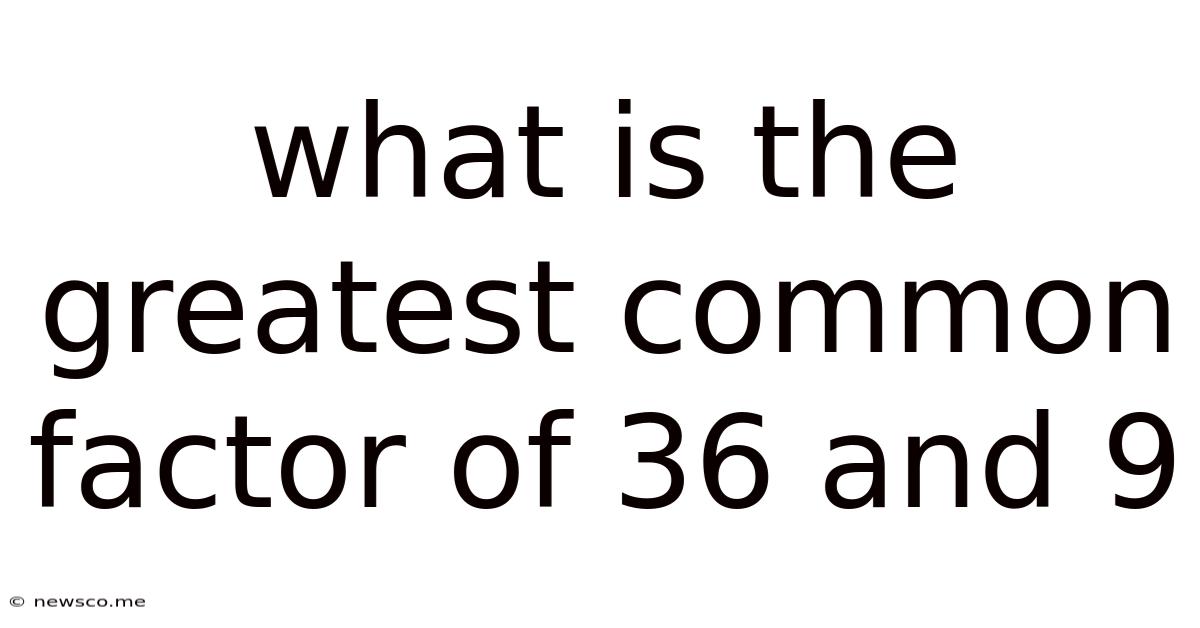 What Is The Greatest Common Factor Of 36 And 9