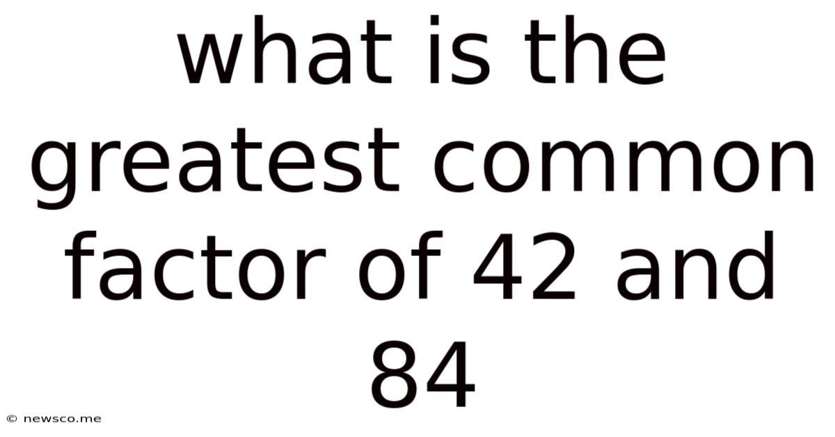 What Is The Greatest Common Factor Of 42 And 84