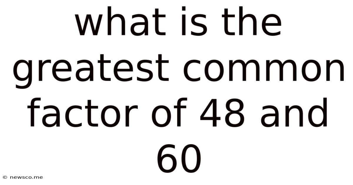 What Is The Greatest Common Factor Of 48 And 60