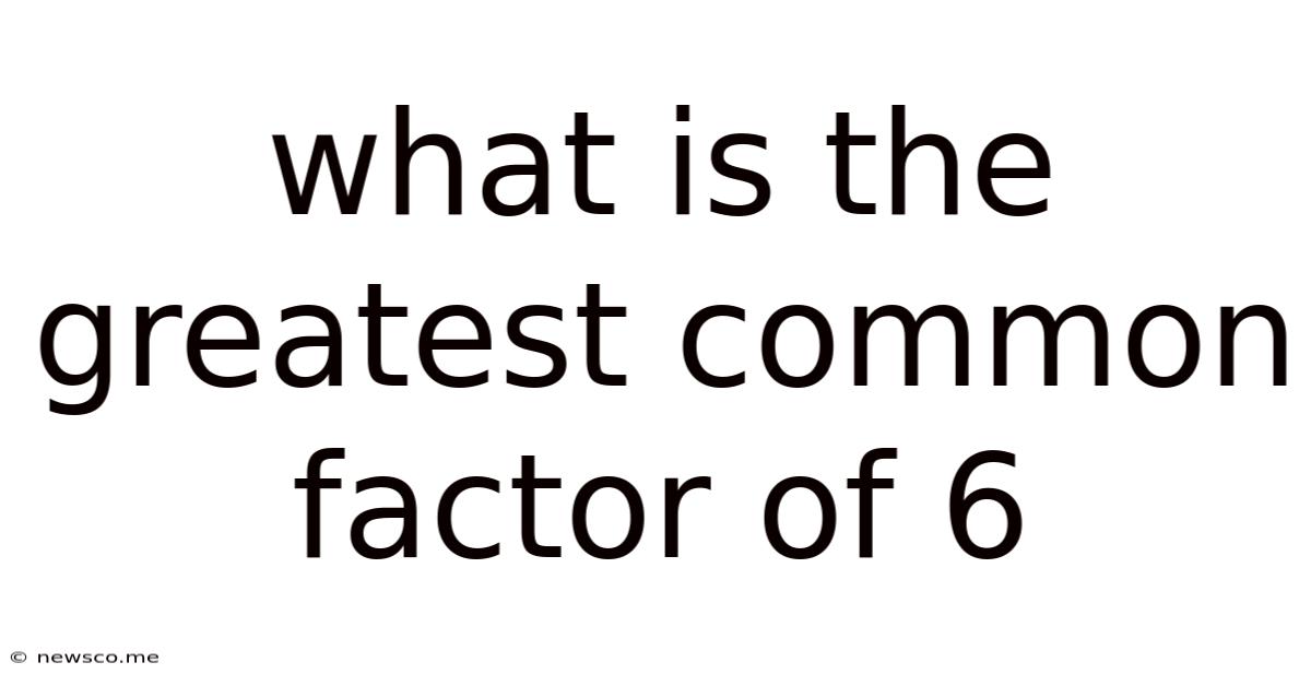 What Is The Greatest Common Factor Of 6