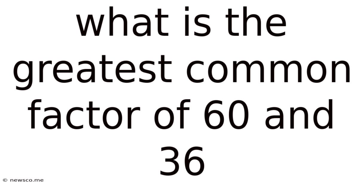 What Is The Greatest Common Factor Of 60 And 36