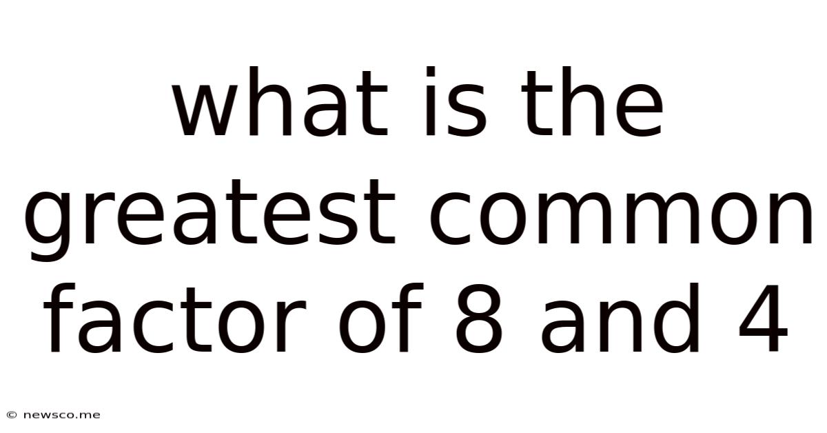 What Is The Greatest Common Factor Of 8 And 4