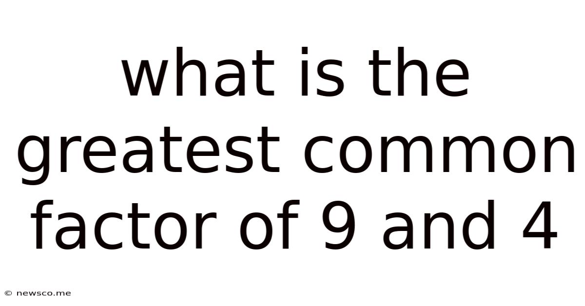 What Is The Greatest Common Factor Of 9 And 4