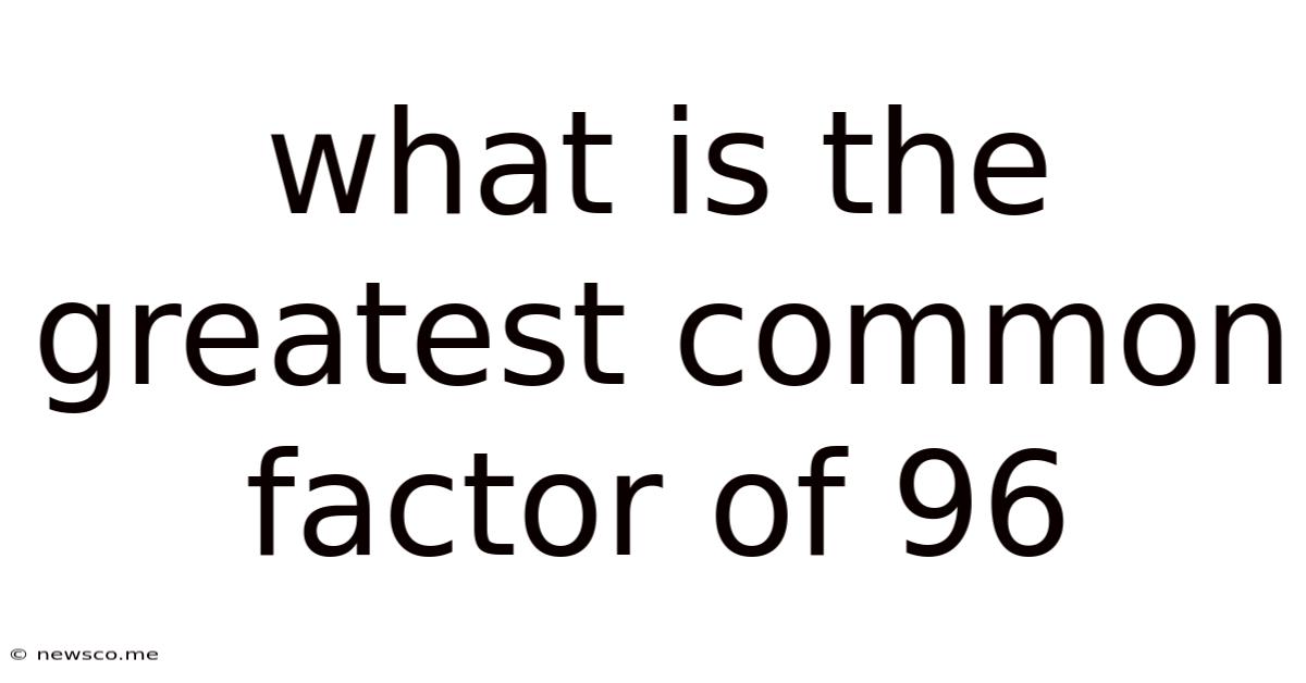 What Is The Greatest Common Factor Of 96