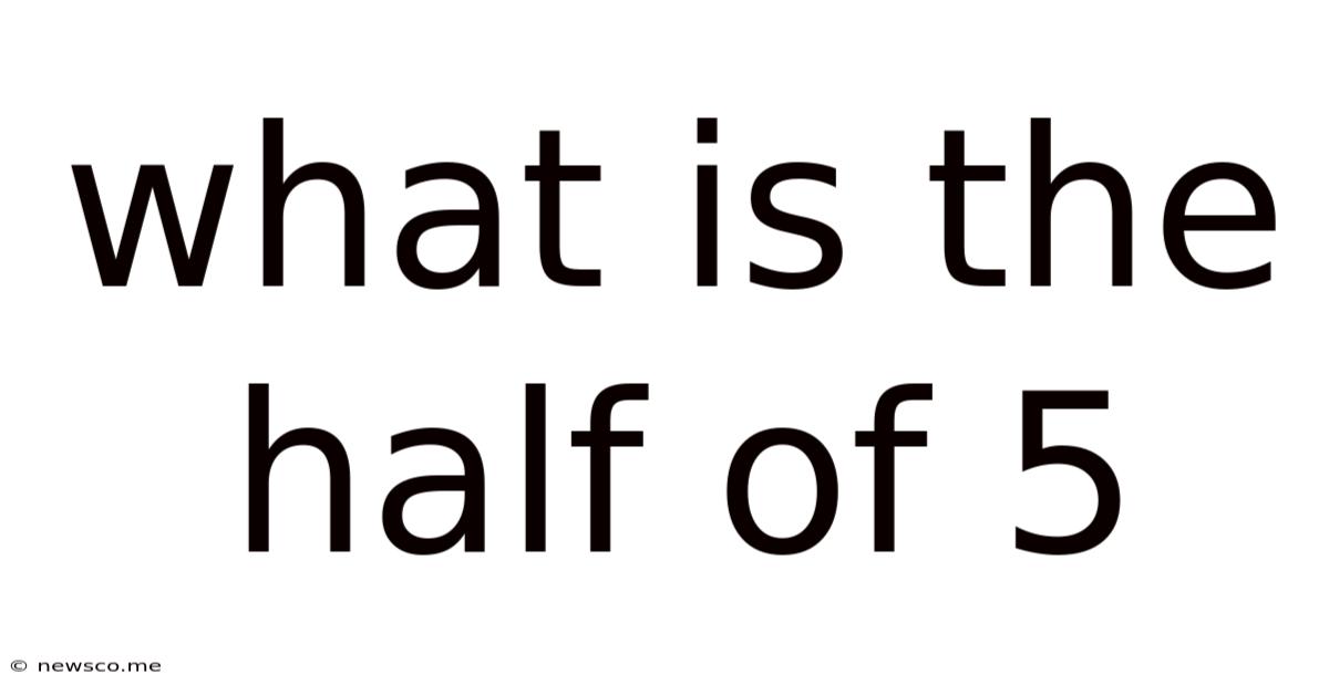 What Is The Half Of 5