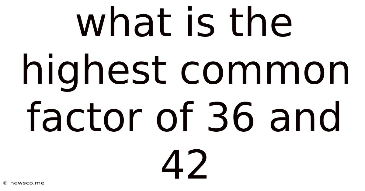What Is The Highest Common Factor Of 36 And 42