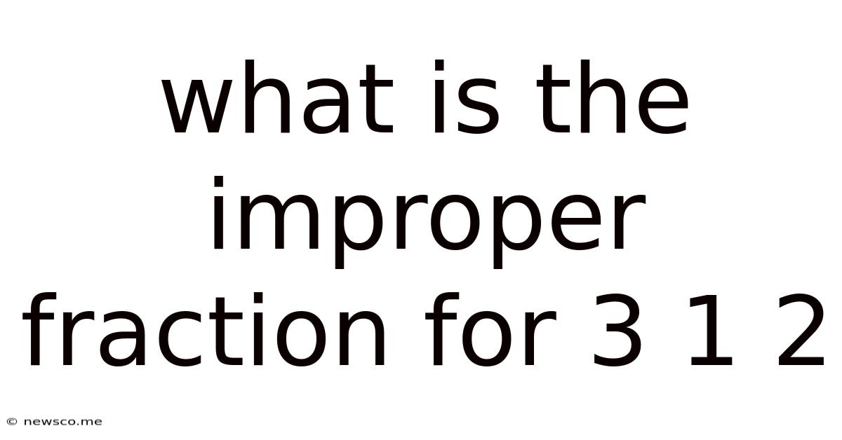 What Is The Improper Fraction For 3 1 2