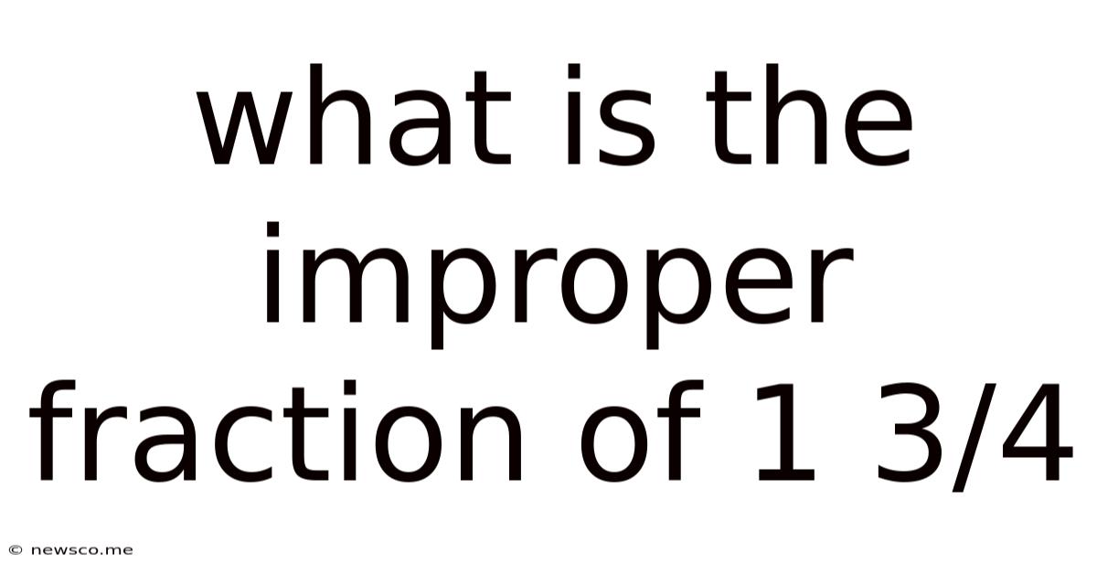 What Is The Improper Fraction Of 1 3/4
