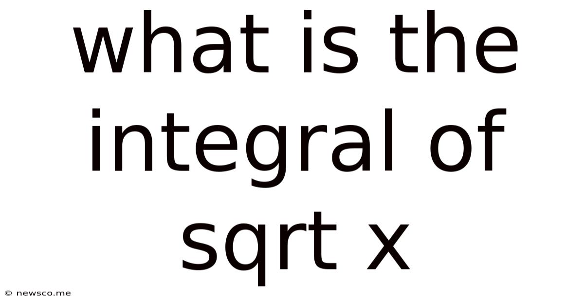 What Is The Integral Of Sqrt X