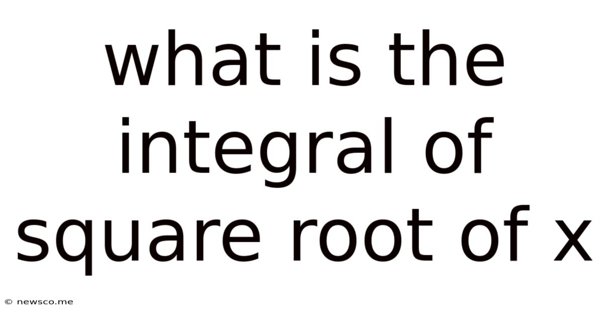 What Is The Integral Of Square Root Of X