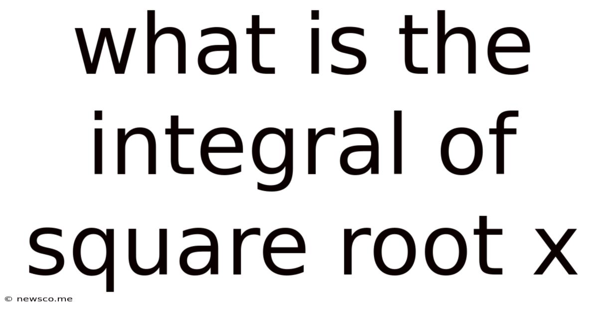 What Is The Integral Of Square Root X