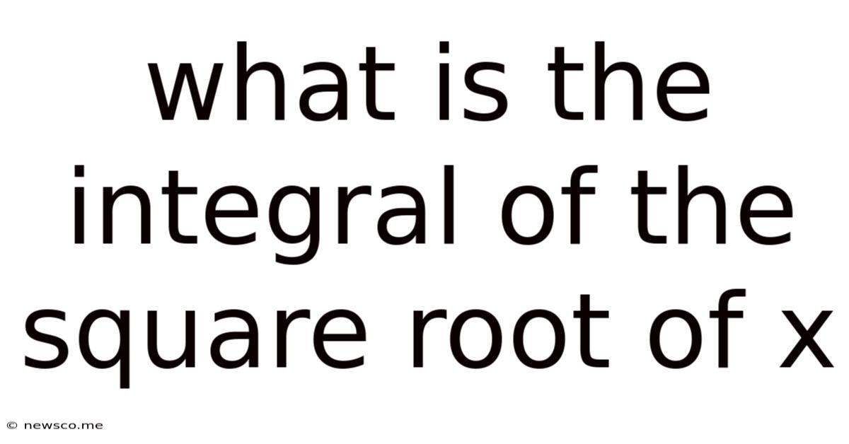 What Is The Integral Of The Square Root Of X