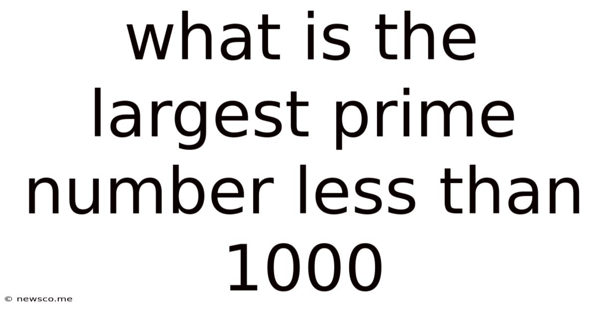 What Is The Largest Prime Number Less Than 1000
