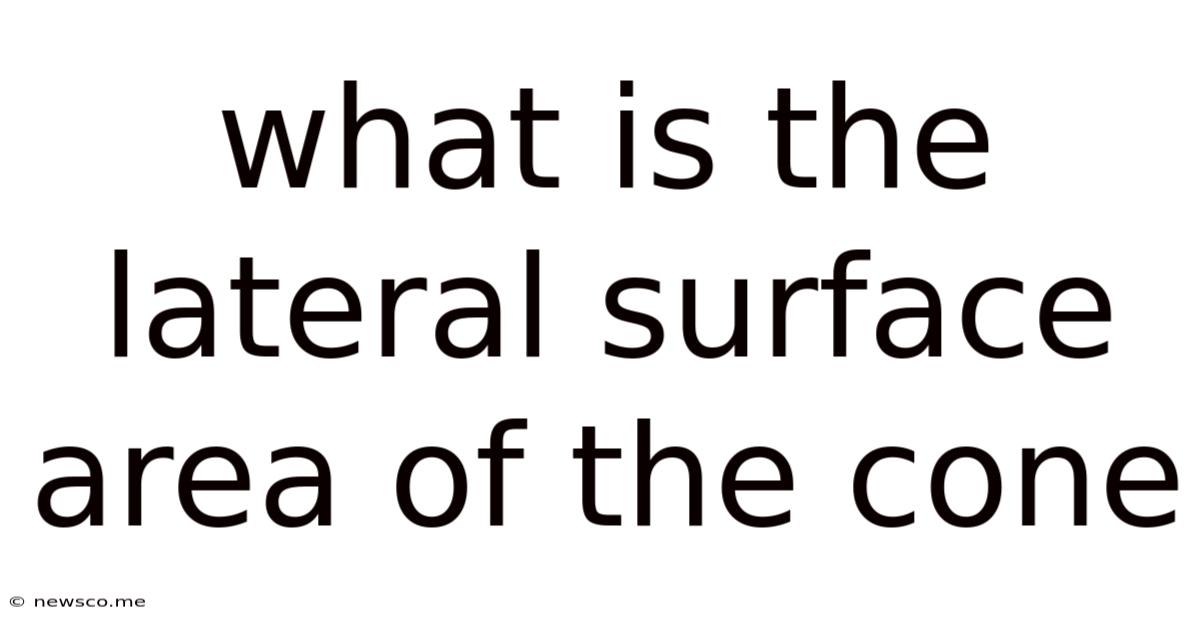 What Is The Lateral Surface Area Of The Cone