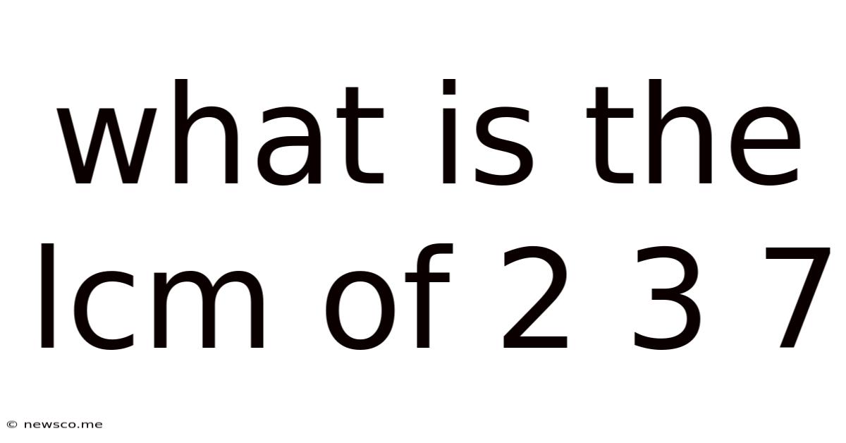 What Is The Lcm Of 2 3 7