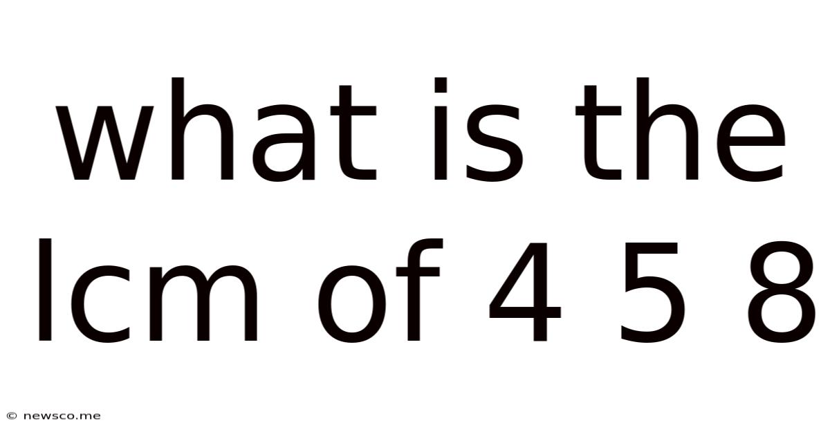 What Is The Lcm Of 4 5 8