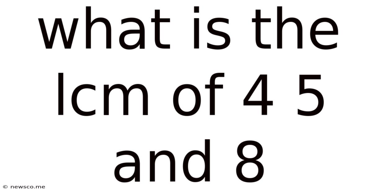 What Is The Lcm Of 4 5 And 8