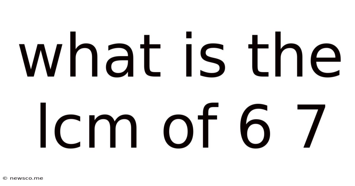 What Is The Lcm Of 6 7