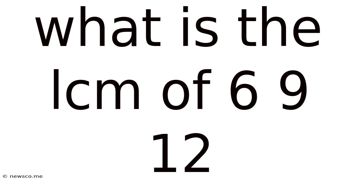 What Is The Lcm Of 6 9 12