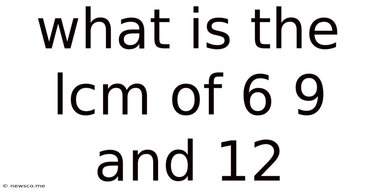 What Is The Lcm Of 6 9 And 12