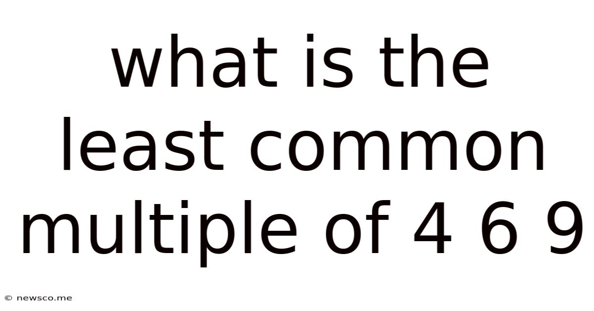What Is The Least Common Multiple Of 4 6 9