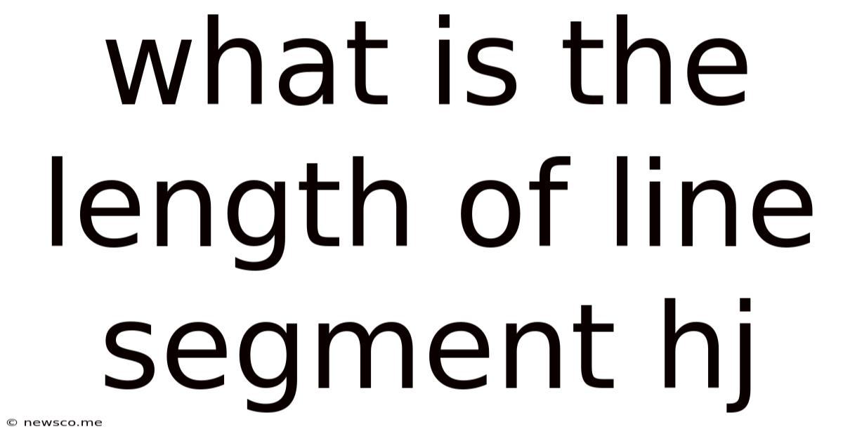 What Is The Length Of Line Segment Hj