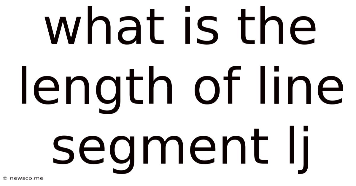 What Is The Length Of Line Segment Lj