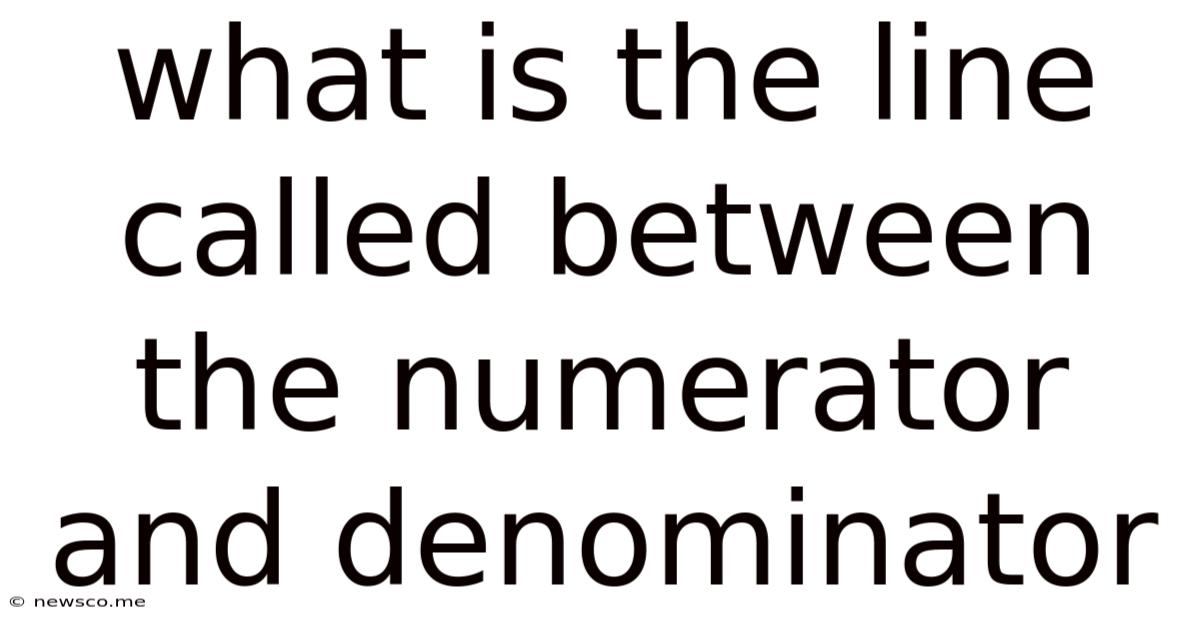 What Is The Line Called Between The Numerator And Denominator