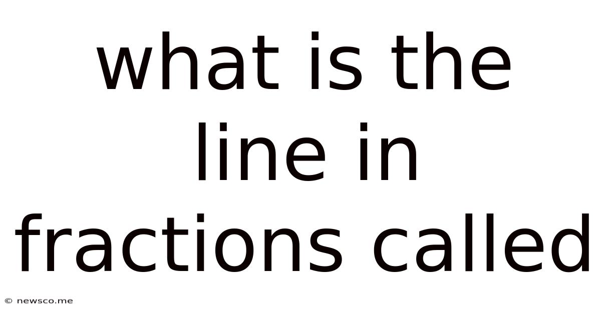 What Is The Line In Fractions Called