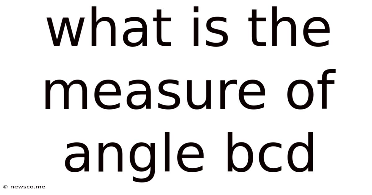 What Is The Measure Of Angle Bcd