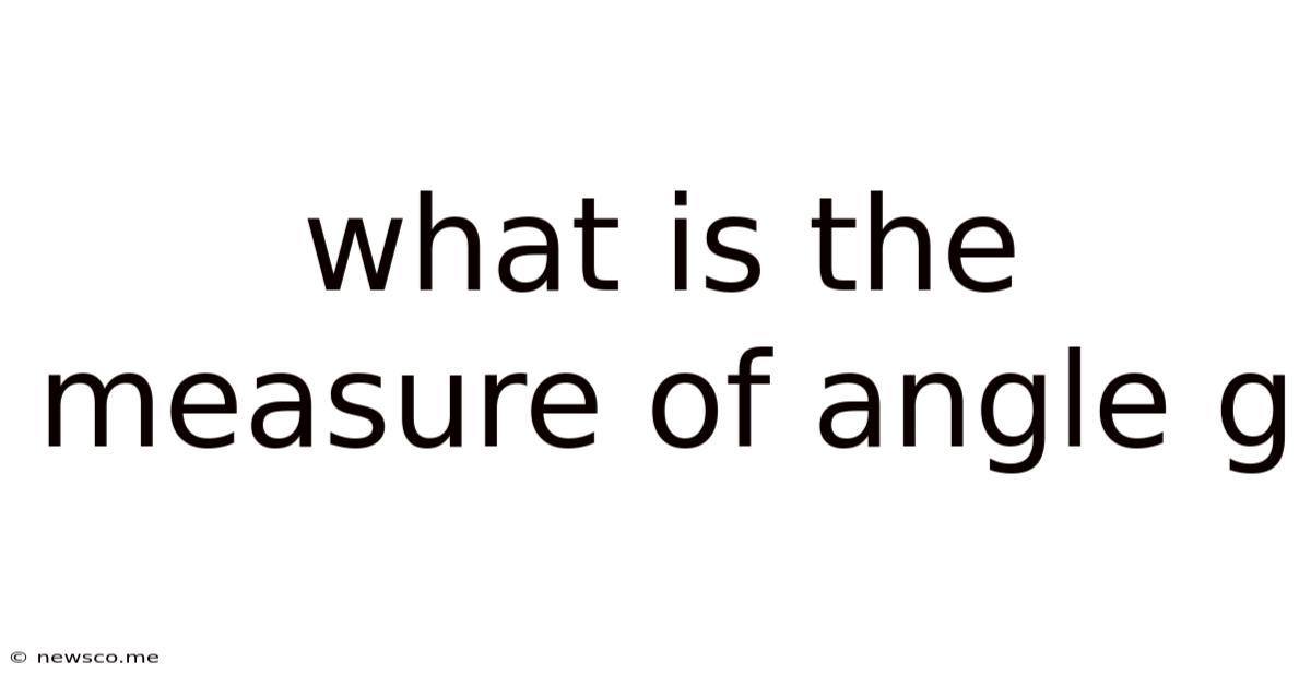 What Is The Measure Of Angle G