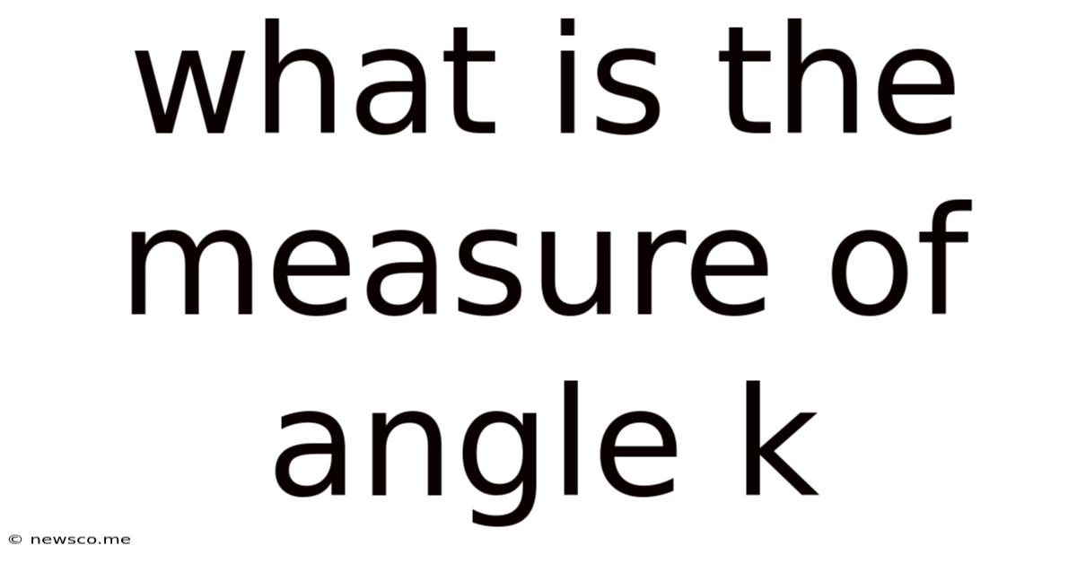 What Is The Measure Of Angle K