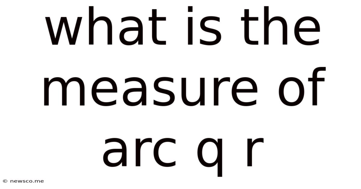 What Is The Measure Of Arc Q R