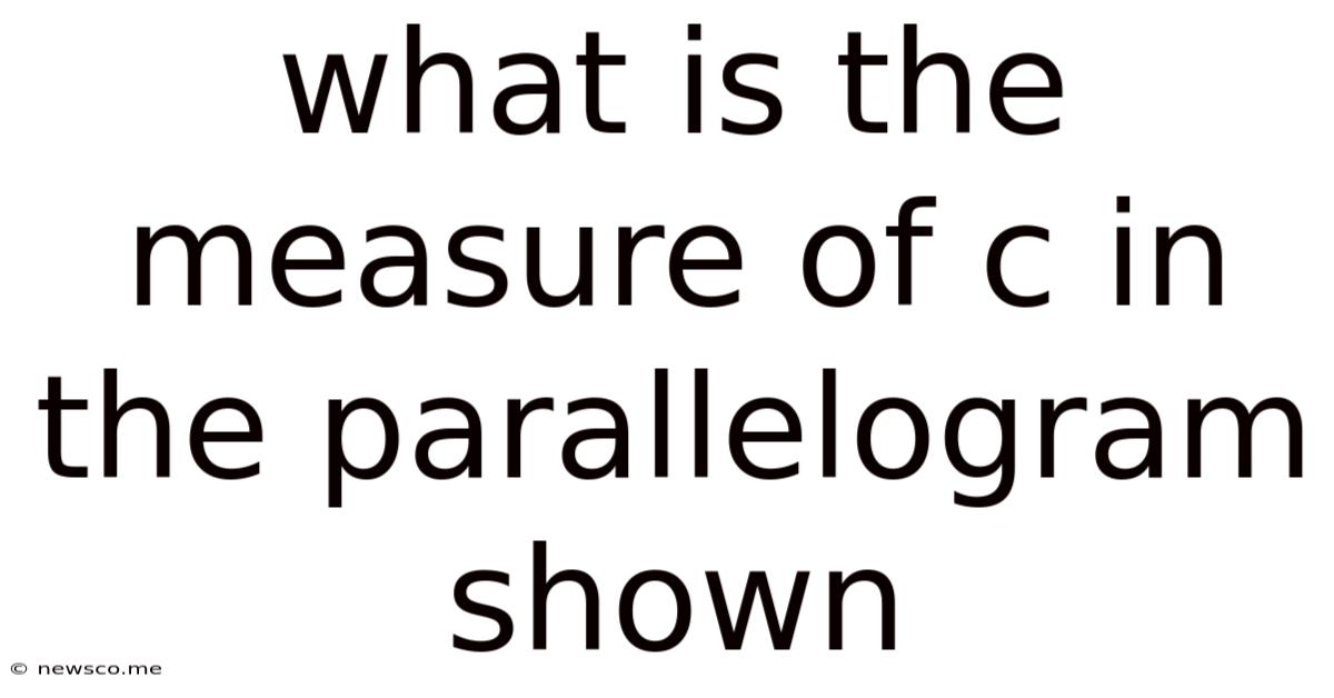 What Is The Measure Of C In The Parallelogram Shown