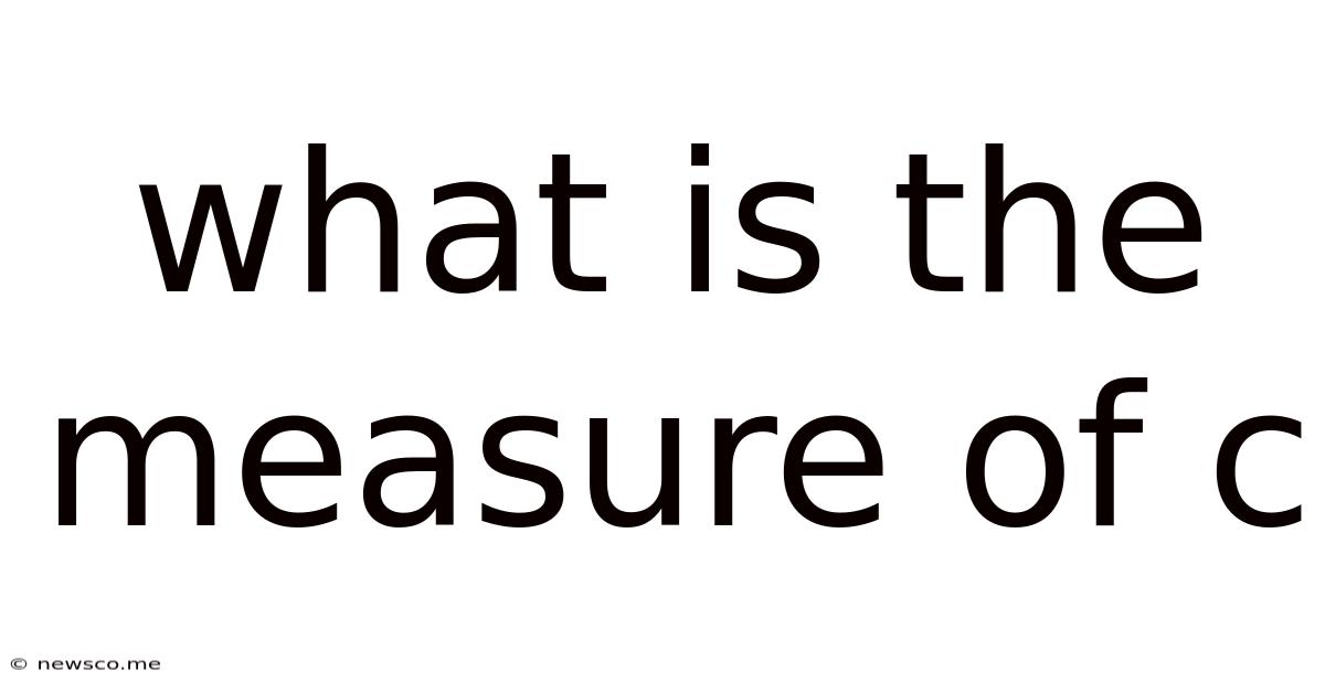 What Is The Measure Of C