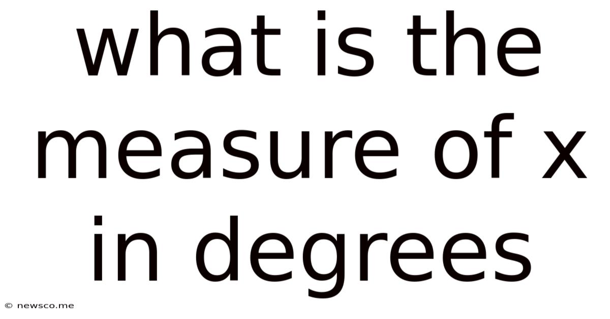 What Is The Measure Of X In Degrees